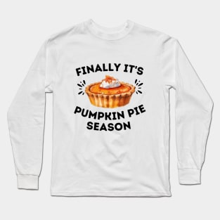 Humor Thanksgiving Gift for Pumpkin Pie Lovers - Finally It's Pumpkin Pie Season - Pie Season Celebration Jokes Long Sleeve T-Shirt